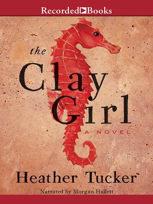 Title details for The Clay Girl by Heather Tucker - Available